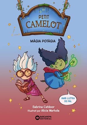PETIT CAMELOT. MÀGIA POTÀGIA | 9788448959661 | CATDOOR, SABRINA | Llibreria La Font de Mimir - Llibreria online Barcelona - Comprar llibres català i castellà