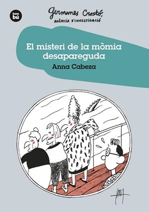 EL MISTERI DE LA MÒMIA DESAPAREGUDA. GERMANES CROSTO?. AGÈNCIA D'INVESTIGACIÓ | 9788483438275 | CABEZA GUTES, ANNA | Llibreria La Font de Mimir - Llibreria online Barcelona - Comprar llibres català i castellà