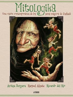 MITOLOGIKA. UNA VISIÓN CONTEMPORÁNEA DE LOS SERES MÁGICOS DE EUSKADI | 9788416880393 | BERGARA, ARITZA/ALZATE, RAQUEL/DEL RÍO, RICARDO | Llibreria La Font de Mimir - Llibreria online Barcelona - Comprar llibres català i castellà