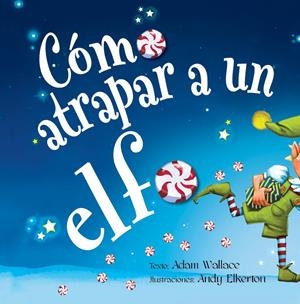 CÓMO ATRAPAR A UN ELFO | 9788491454120 | WALLACE, ADAM | Llibreria La Font de Mimir - Llibreria online Barcelona - Comprar llibres català i castellà
