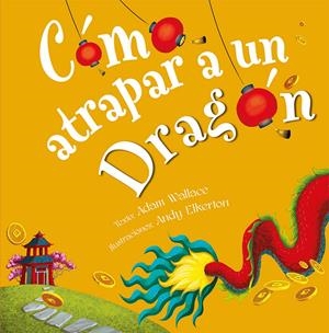 CÓMO ATRAPAR A UN DRAGÓN | 9788491456346 | WALLACE, ADAM | Llibreria La Font de Mimir - Llibreria online Barcelona - Comprar llibres català i castellà