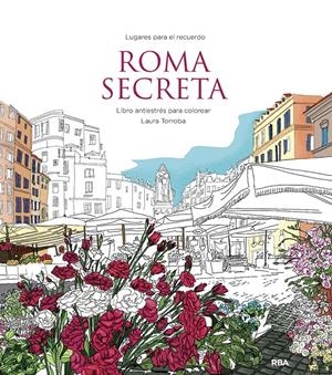 ROMA SECRETA. LIBRO ANTIESTRÉS PARA COLOREAR | 9788411323031 | TORROBA, LAURA | Llibreria La Font de Mimir - Llibreria online Barcelona - Comprar llibres català i castellà