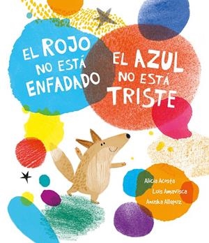 EL ROJO NO ESTÁ ENFADADO, EL AZUL NO ESTÁ TRISTE | 9788419253354 | AMAVISCA, LUIS/ACOSTA, ALICIA | Llibreria La Font de Mimir - Llibreria online Barcelona - Comprar llibres català i castellà