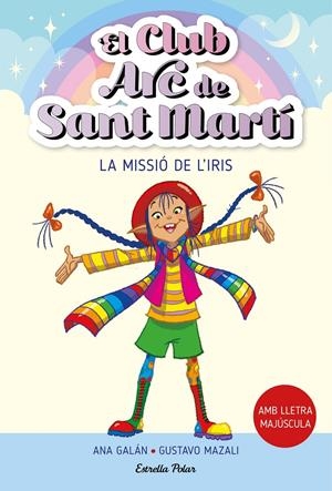EL CLUB ARC DE SANT MARTÍ 1. LA MISSIÓ DE L'IRIS | 9788413895512 | GALÁN, ANA | Llibreria La Font de Mimir - Llibreria online Barcelona - Comprar llibres català i castellà