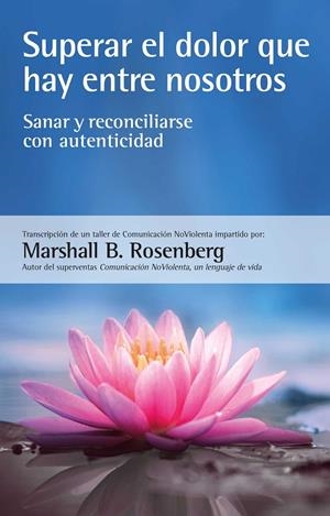 SUPERAR EL DOLOR QUE HAY ENTRE NOSOTROS | 9788412459487 | ROSENBERG, MARSHALL B. | Llibreria La Font de Mimir - Llibreria online Barcelona - Comprar llibres català i castellà