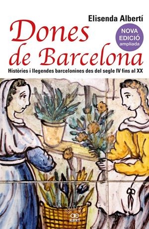 DONES DE BARCELONA. HISTÒRIES I LLEGENDES BARCELONINES DES DEL SEGLE IV FINS AL | 9788472461857 | ALBERTÍ, ELISENDA | Llibreria La Font de Mimir - Llibreria online Barcelona - Comprar llibres català i castellà