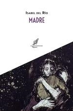 MADRE | 9788412692433 | ISABEL DEL RIO | Llibreria La Font de Mimir - Llibreria online Barcelona - Comprar llibres català i castellà