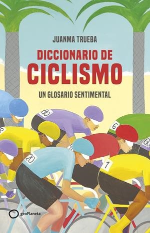 DICCIONARIO DE CICLISMO | 9788408269366 | TRUEBA FAJARDO, JUANMA | Llibreria La Font de Mimir - Llibreria online Barcelona - Comprar llibres català i castellà