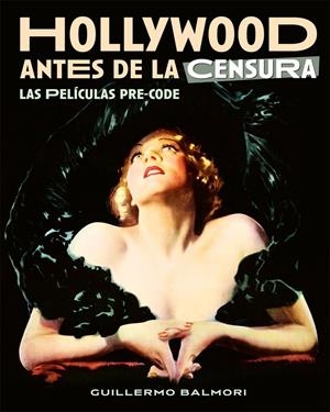HOLLYWOOD ANTES DE LA CENSURA. LAS PELICULAS PRE-CODE | 9788418181580 | BALMORI, GUILLERMO | Llibreria La Font de Mimir - Llibreria online Barcelona - Comprar llibres català i castellà