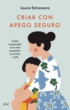 CRIAR CON APEGO SEGURO | 9788434436442 | ESTREMERA, LAURA | Llibreria La Font de Mimir - Llibreria online Barcelona - Comprar llibres català i castellà