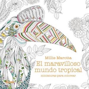 MARAVILLOSO MUNDO TROPICAL. MINIATURAS PARA COLOREAR | 9788419785305 | MAROTTA, MILLIE | Llibreria La Font de Mimir - Llibreria online Barcelona - Comprar llibres català i castellà