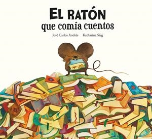 EL RATÓN QUE COMÍA CUENTOS | 9788419607287 | ANDRÉS, JOSÉ CARLOS | Llibreria La Font de Mimir - Llibreria online Barcelona - Comprar llibres català i castellà