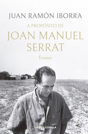 A PROPÓSITO DE JOAN MANUEL SERRAT | 9788448035945 | IBORRA, JUAN RAMÓN | Llibreria La Font de Mimir - Llibreria online Barcelona - Comprar llibres català i castellà