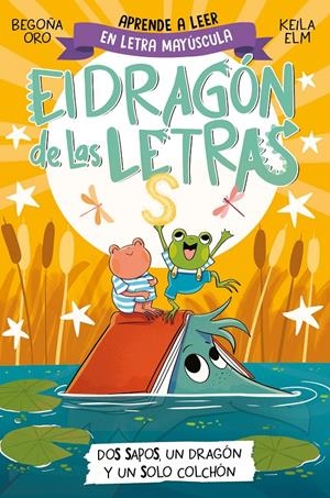 EL DRAGÓN DE LAS LETRAS 4 - DOS SAPOS, UN DRAGÓN Y UN SOLO COLCHÓN | 9788448866112 | ORO, BEGOÑA | Llibreria La Font de Mimir - Llibreria online Barcelona - Comprar llibres català i castellà