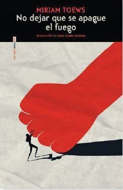NO DEJAR QUE SE APAGUE EL FUEGO | 9788419261687 | TOEWS, MIRIAM | Llibreria La Font de Mimir - Llibreria online Barcelona - Comprar llibres català i castellà