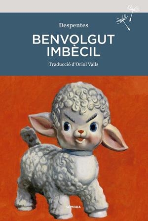 BENVOLGUT IMBÈCIL | 9788416698929 | DESPENTES, VIRGINIE | Llibreria La Font de Mimir - Llibreria online Barcelona - Comprar llibres català i castellà