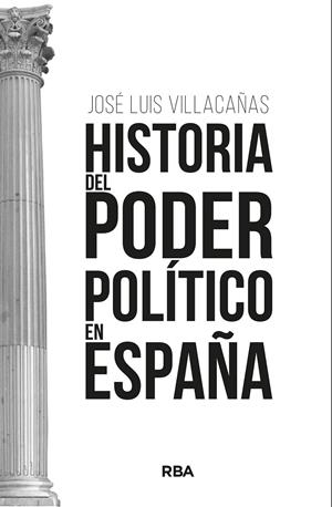 HISTORIA DEL PODER POLÍTICO EN ESPAÑA | 9788411323260 | VILLACAÑAS BERLANGA, JOSÉ LUIS | Llibreria La Font de Mimir - Llibreria online Barcelona - Comprar llibres català i castellà