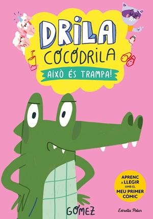 DRILA COCODRILA 3. AIXÒ ÉS TRAMPA! | 9788413896526 | GÓMEZ | Llibreria La Font de Mimir - Llibreria online Barcelona - Comprar llibres català i castellà