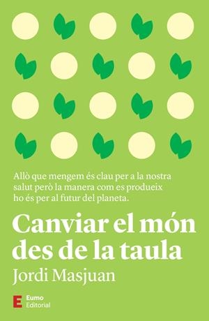 CANVIAR EL MÓN DES DE LA TAULA | 9788497668170 | MASJUAN BATET, JORDI | Llibreria La Font de Mimir - Llibreria online Barcelona - Comprar llibres català i castellà