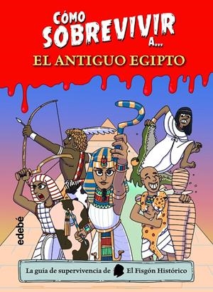 CÓMO SOBREVIVIR A? EL ANTIGUO EGIPTO | 9788468361765 | EL FISGÓN HISTÓRICO | Llibreria La Font de Mimir - Llibreria online Barcelona - Comprar llibres català i castellà