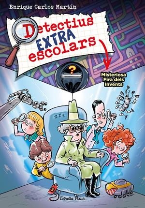 DETECTIUS EXTRAESCOLARS 4. MISTERIOSA FIRA DELS INVENTS | 9788413896533 | MARTÍN, ENRIQUE CARLOS | Llibreria La Font de Mimir - Llibreria online Barcelona - Comprar llibres català i castellà