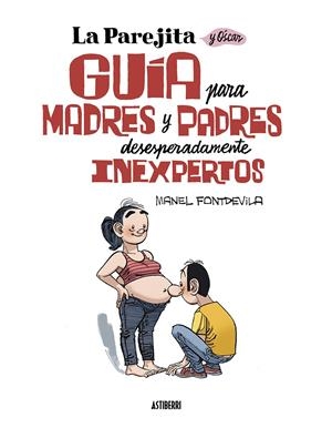 LA PAREJITA Y ÓSCAR. GUÍA PARA PADRES Y MADRES DESESPERADAMENTE INEXPERTOS | 9788419670137 | FONTDEVILA, MANEL | Llibreria La Font de Mimir - Llibreria online Barcelona - Comprar llibres català i castellà