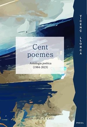 CENT POEMES. ANTOLOGIA POÈTICA (1984-2023) | 9788419007827 | LLORCA, VICENÇ | Llibreria La Font de Mimir - Llibreria online Barcelona - Comprar llibres català i castellà