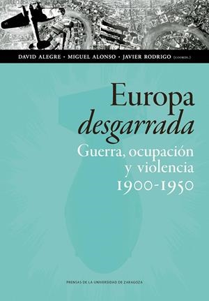 EUROPA DESGARRADA: GUERRA, OCUPACIÓN Y VIOLENCIA, 1900-1950 | 9788417358532 | ALEGRE LORENZ, DAVID/ALONSO IBARRA, MIGUEL/RODRIGO SÁNCHEZ, JAVIER | Llibreria La Font de Mimir - Llibreria online Barcelona - Comprar llibres català i castellà