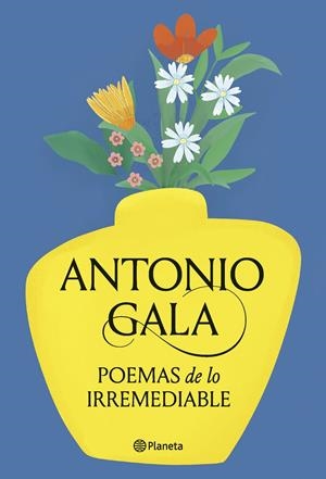 POEMAS DE LO IRREMEDIABLE | 9788408276715 | GALA, ANTONIO | Llibreria La Font de Mimir - Llibreria online Barcelona - Comprar llibres català i castellà