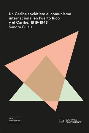 UN CARIBE SOVIÉTICO: EL COMUNISMO INTERNACIONAL EN PUERTO RICO Y EL CARIBE, 1919 | 9788466937559 | SANDRA PUJALS | Llibreria La Font de Mimir - Llibreria online Barcelona - Comprar llibres català i castellà