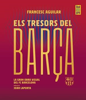 ELS TRESORS DEL BARÇA | 9788419430076 | AGUILAR, FRANCESC | Llibreria La Font de Mimir - Llibreria online Barcelona - Comprar llibres català i castellà