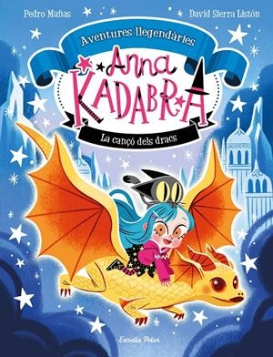 ANNA KADABRA. AVENTURES LLEGENDÀRIES 2. LA CANÇÓ DELS DRACS | 9788413896885 | MAÑAS, PEDRO/SIERRA LISTÓN, DAVID | Llibreria La Font de Mimir - Llibreria online Barcelona - Comprar llibres català i castellà