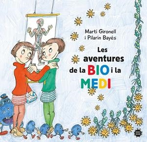 LES AVENTURES DE LA BIO I LA MEDI | 9788413896786 | GIRONELL, MARTÍ/BAYÉS, PILARÍN | Llibreria La Font de Mimir - Llibreria online Barcelona - Comprar llibres català i castellà