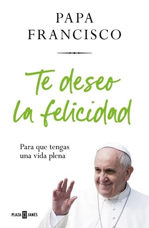 TE DESEO LA FELICIDAD | 9788401032936 | PAPA FRANCISCO | Llibreria La Font de Mimir - Llibreria online Barcelona - Comprar llibres català i castellà