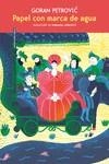 PAPEL CON MARCA DE AGUA | 9788419261861 | PETROVIC, GORAN | Llibreria La Font de Mimir - Llibreria online Barcelona - Comprar llibres català i castellà