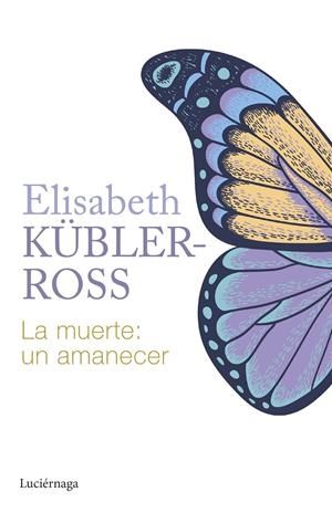 LA MUERTE: UN AMANECER | 9788419996015 | KÜBLER-ROSS, ELISABETH | Llibreria La Font de Mimir - Llibreria online Barcelona - Comprar llibres català i castellà