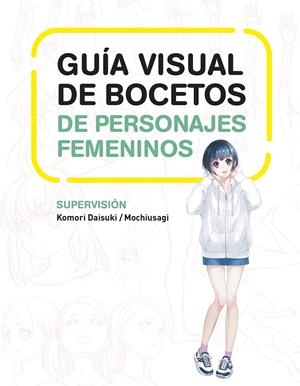 GUIA VISUAL DE BOCETOS DE PERSONAJES FEMENINOS | 9788467966503 | DAISUKI, KOMORI/MOCHIUSAGI | Llibreria La Font de Mimir - Llibreria online Barcelona - Comprar llibres català i castellà