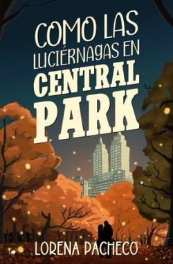 COMO LAS LUCIÉRNAGAS EN CENTRAL PARK | 9788419939258 | PACHECO, LORENA | Llibreria La Font de Mimir - Llibreria online Barcelona - Comprar llibres català i castellà