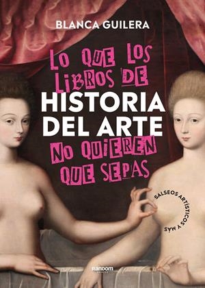 LO QUE LOS LIBROS DE HISTORIA DEL ARTE NO QUIEREN QUE SEPAS | 9788418040504 | GUILERA PUIG, BLANCA | Llibreria La Font de Mimir - Llibreria online Barcelona - Comprar llibres català i castellà