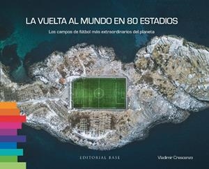 LA VUELTA AL MUNDO EN 80 ESTADIOS. LOS CAMPOS DE FÚTBOL MÁS EXTRAORDINARIOS DEL | 9788410043060 | CRESCENZO, VLADIMIR | Llibreria La Font de Mimir - Llibreria online Barcelona - Comprar llibres català i castellà