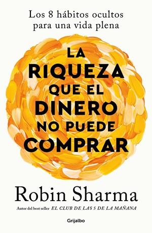 LA RIQUEZA QUE EL DINERO NO PUEDE COMPRAR | 9788425366345 | SHARMA, ROBIN | Llibreria La Font de Mimir - Llibreria online Barcelona - Comprar llibres català i castellà