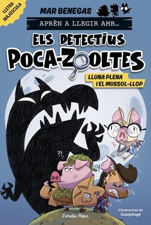 APRÈN A LLEGIR AMB... ELS DETECTIUS POCA-ZOOLTES 3. LLUNA PLENA I EL MUSSOL-LLOP | 9788413897851 | BENEGAS, MAR | Llibreria La Font de Mimir - Llibreria online Barcelona - Comprar llibres català i castellà