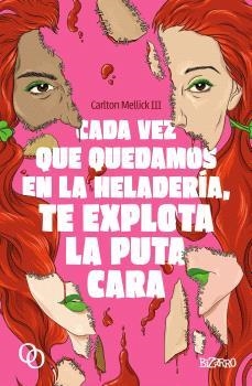 CADA VEZ QUE QUEDAMOS EN LA HELADERÍA, TE EXPLOTA LA PUTA CARA | 9788412837216 | MELLICK III, CARLTON | Llibreria La Font de Mimir - Llibreria online Barcelona - Comprar llibres català i castellà