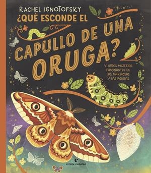 ¿QUÉ ESCONDE EL CAPULLO DE UNA ORUGA? | 9788419158703 | IGNOTOFSKY, RACHEL | Llibreria La Font de Mimir - Llibreria online Barcelona - Comprar llibres català i castellà