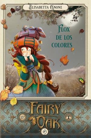 FAIRY OAK 6. FLOX DE LOS COLORES | 9788418538988 | GNONE, ELISABETTA | Llibreria La Font de Mimir - Llibreria online Barcelona - Comprar llibres català i castellà