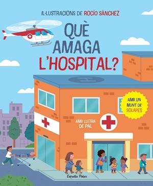 QUÈ AMAGA L'HOSPITAL? LLIBRE AMB SOLAPES | 9788413896823 | SÁNCHEZ, ROCÍO | Llibreria La Font de Mimir - Llibreria online Barcelona - Comprar llibres català i castellà