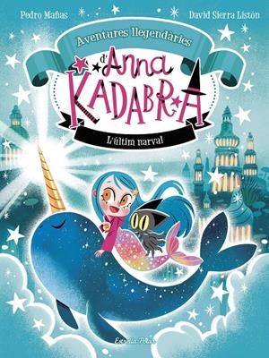 ANNA KADABRA. AVENTURES LLEGENDÀRIES 3. L´ÚLTIM NARVAL | 9788413899794 | MAÑAS, PEDRO/SIERRA LISTÓN, DAVID | Llibreria La Font de Mimir - Llibreria online Barcelona - Comprar llibres català i castellà