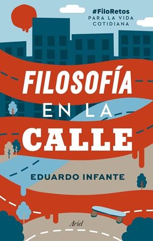 FILOSOFÍA EN LA CALLE | 9788434431201 | INFANTE, EDUARDO | Llibreria La Font de Mimir - Llibreria online Barcelona - Comprar llibres català i castellà