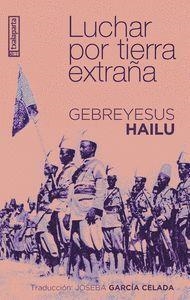 LUCHAR POR TIERRA EXTRAÑA | 9788410246331 | GEBREYESUS HAILU | Llibreria La Font de Mimir - Llibreria online Barcelona - Comprar llibres català i castellà