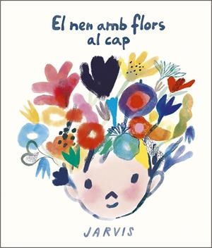 EL NEN AMB FLORS AL CAP | 9788410406117 | JARVIS | Llibreria La Font de Mimir - Llibreria online Barcelona - Comprar llibres català i castellà